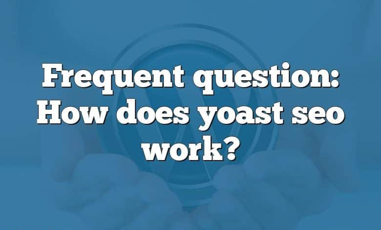 Frequent question: How does yoast seo work?