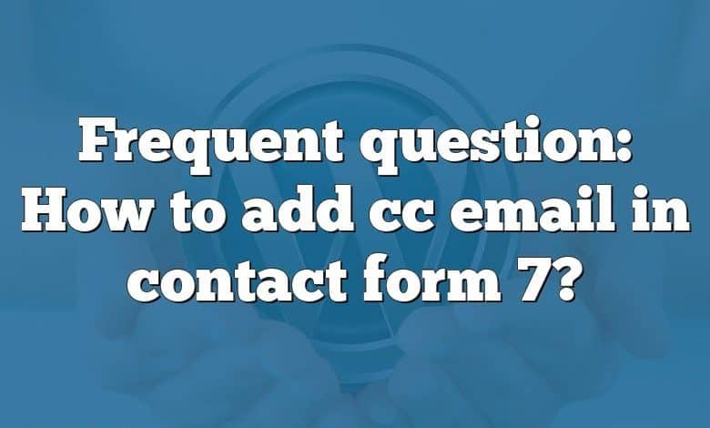 Frequent question: How to add cc email in contact form 7?