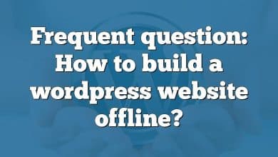 Frequent question: How to build a wordpress website offline?