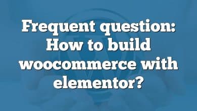 Frequent question: How to build woocommerce with elementor?