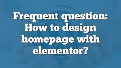 Frequent question: How to design homepage with elementor?