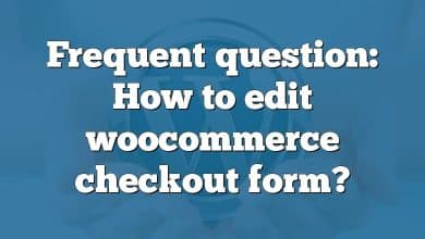 Frequent question: How to edit woocommerce checkout form?