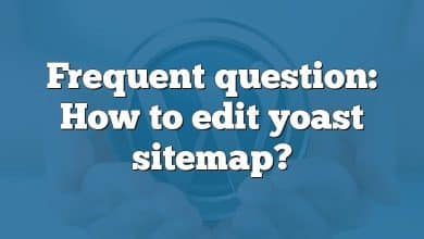 Frequent question: How to edit yoast sitemap?