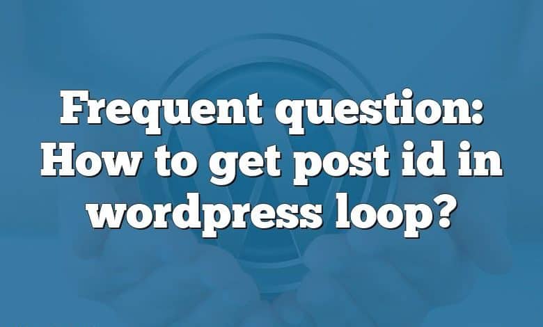 Frequent question: How to get post id in wordpress loop?