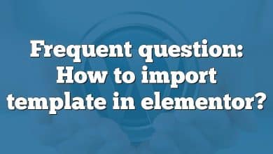 Frequent question: How to import template in elementor?