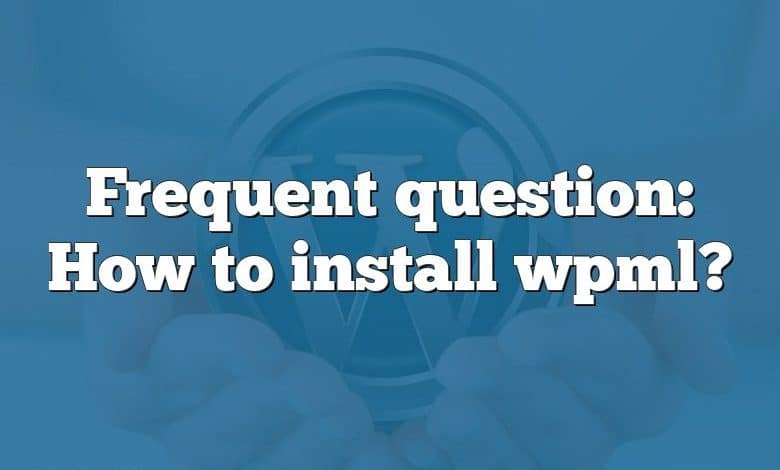 Frequent question: How to install wpml?