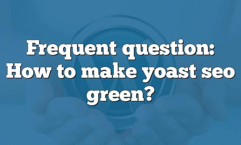 Frequent question: How to make yoast seo green?