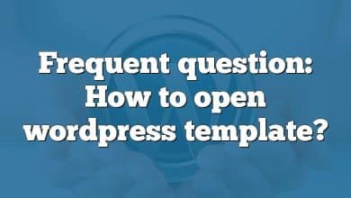 Frequent question: How to open wordpress template?