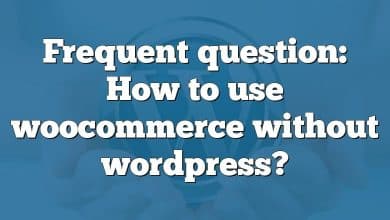 Frequent question: How to use woocommerce without wordpress?