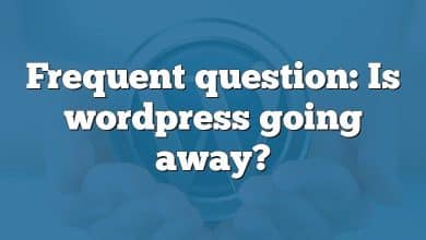 Frequent question: Is wordpress going away?