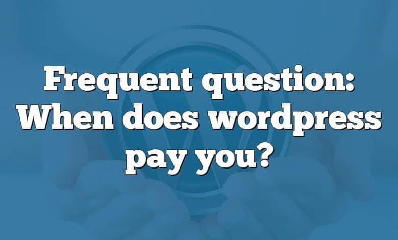 Frequent question: When does wordpress pay you?