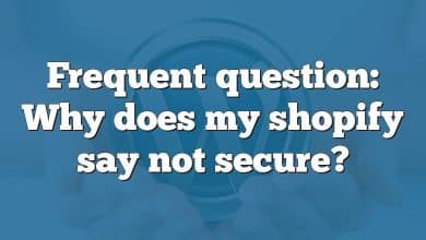 Frequent question: Why does my shopify say not secure?