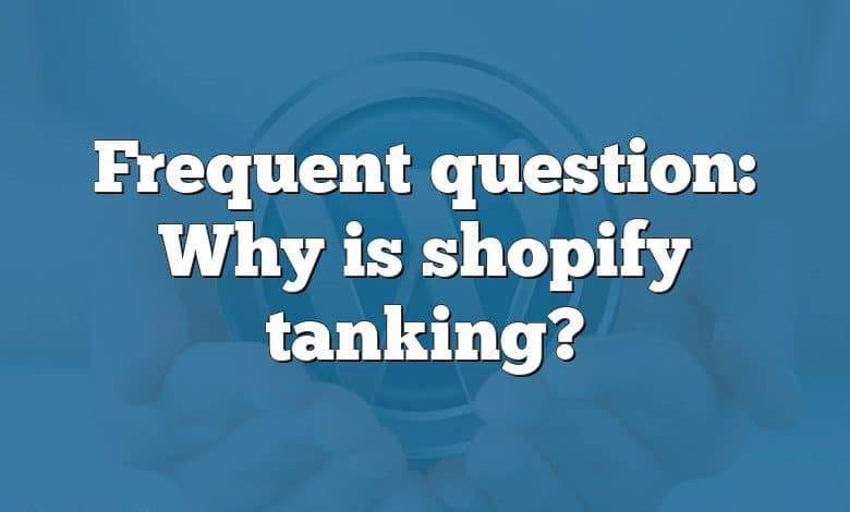 Frequent question: Why is shopify tanking?