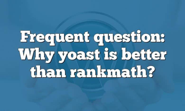 Frequent question: Why yoast is better than rankmath?