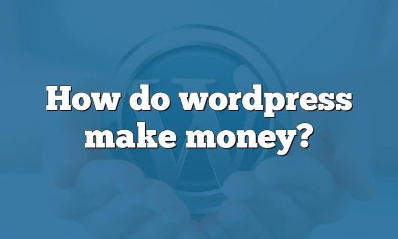 How do wordpress make money?