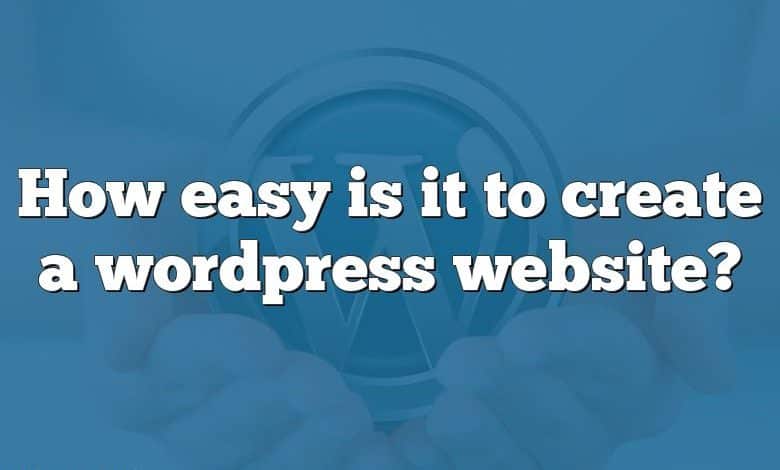 How easy is it to create a wordpress website?