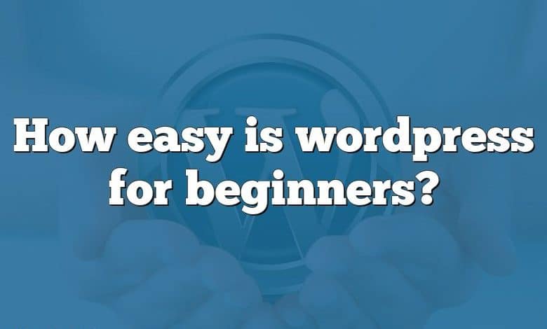 How easy is wordpress for beginners?