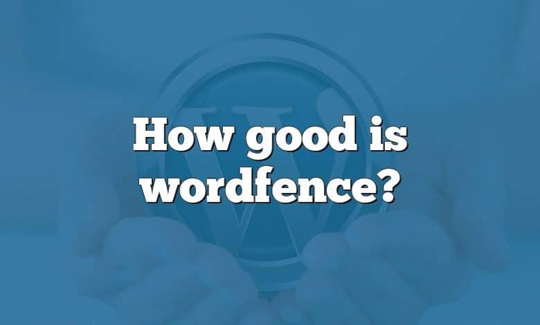 How good is wordfence?