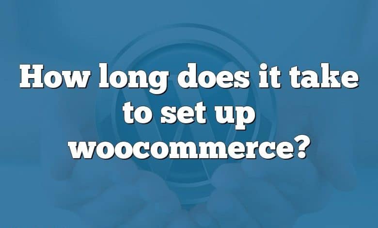 How long does it take to set up woocommerce?