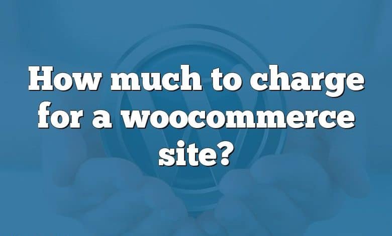 How much to charge for a woocommerce site?