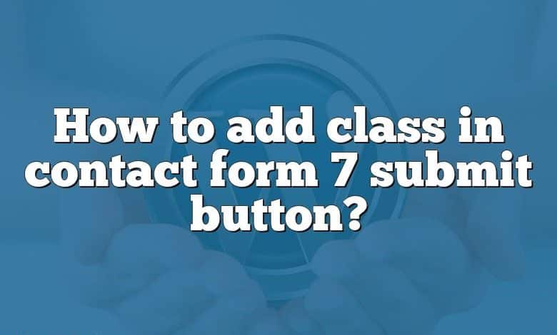 How to add class in contact form 7 submit button?