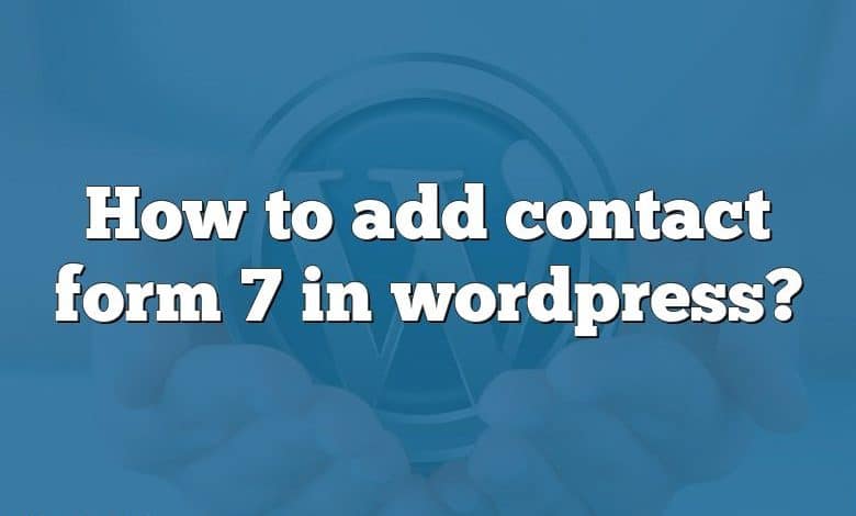 How to add contact form 7 in wordpress?