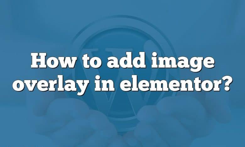 How to add image overlay in elementor?