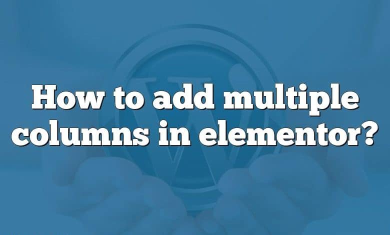 How to add multiple columns in elementor?