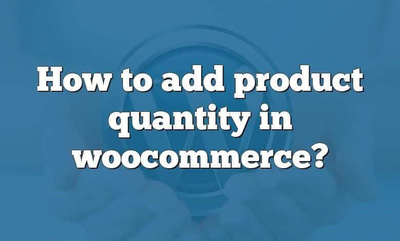 How to add product quantity in woocommerce?