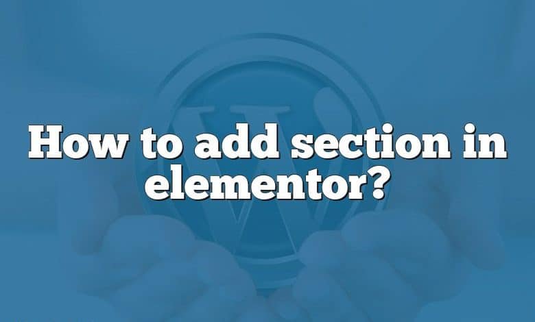 How to add section in elementor?