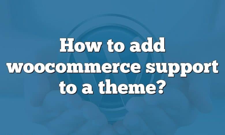 How to add woocommerce support to a theme?