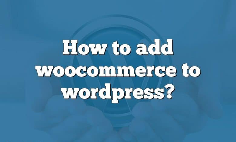 How to add woocommerce to wordpress?