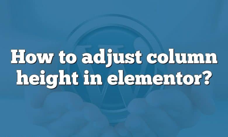 How to adjust column height in elementor?