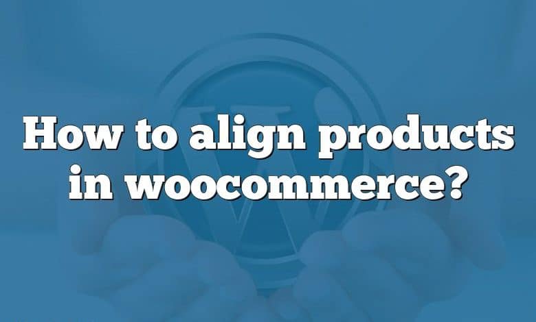 How to align products in woocommerce?