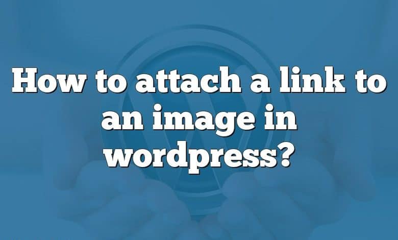 How to attach a link to an image in wordpress?