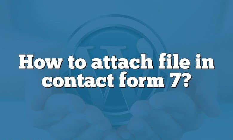 How to attach file in contact form 7?