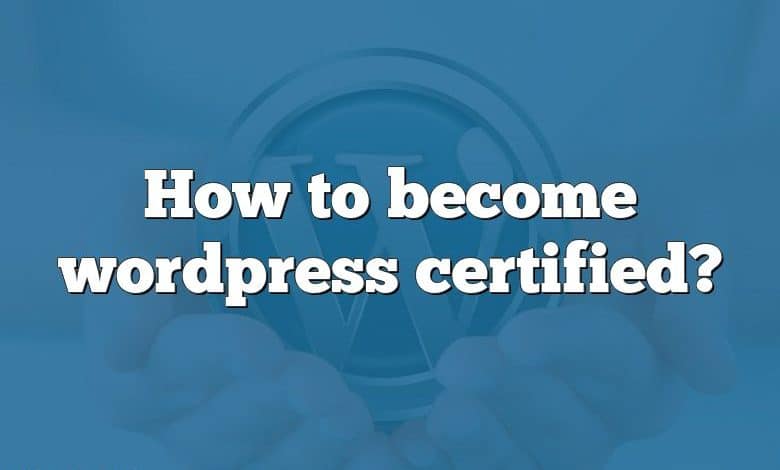 How to become wordpress certified?