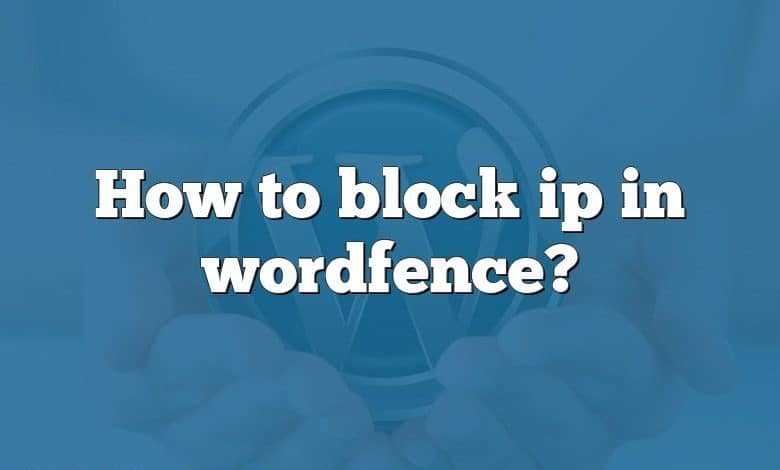 How to block ip in wordfence?