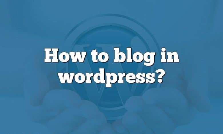 How to blog in wordpress?