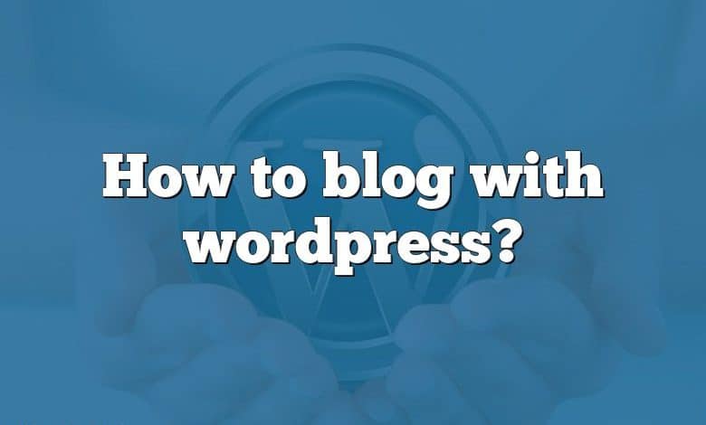 How to blog with wordpress?