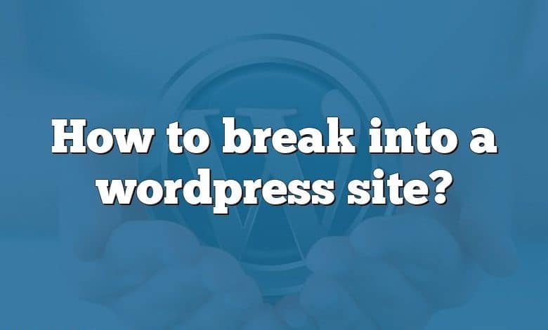 How to break into a wordpress site?