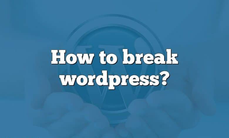 How to break wordpress?