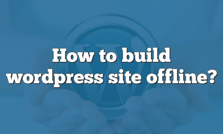 How to build wordpress site offline?