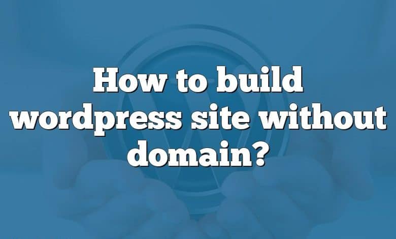 How to build wordpress site without domain?