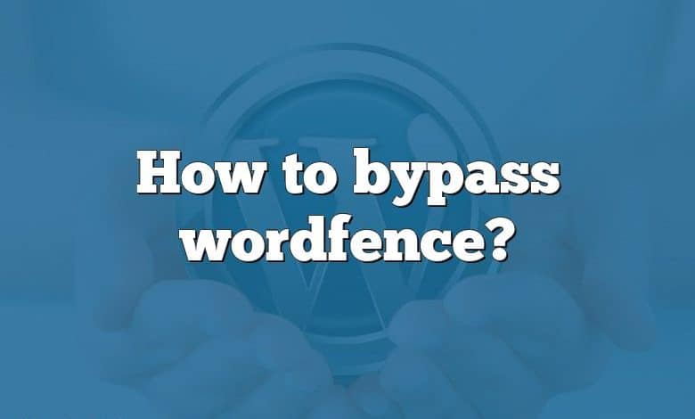 How to bypass wordfence?