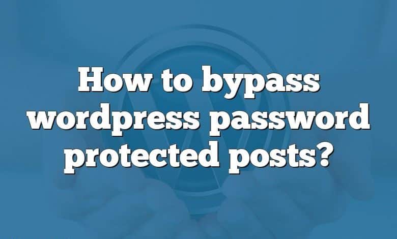 How to bypass wordpress password protected posts?