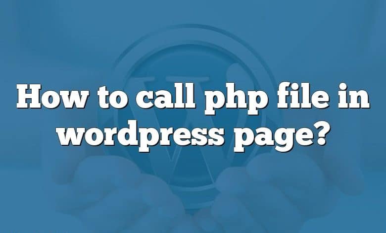 How to call php file in wordpress page?