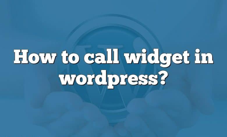 How to call widget in wordpress?