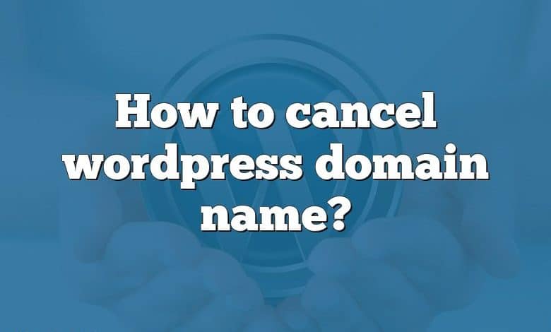 How to cancel wordpress domain name?