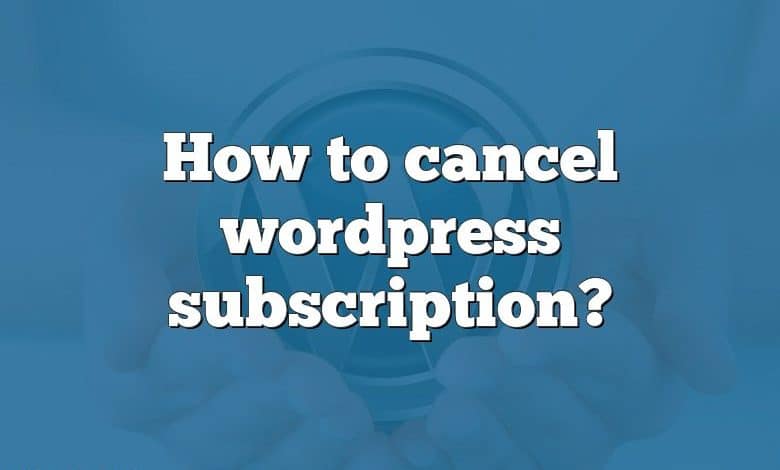 How to cancel wordpress subscription?